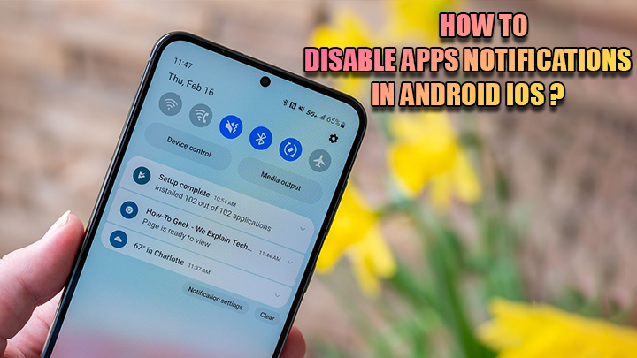 نحوه غیر فعال کردن نوتیفیکیشن برنامه ها در اندروید و iOS چگونه است؟